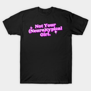 Not Your Neurotypical Girl - Neurodivergent Love T-Shirt